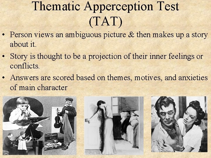 Thematic Apperception Test (TAT) • Person views an ambiguous picture & then makes up