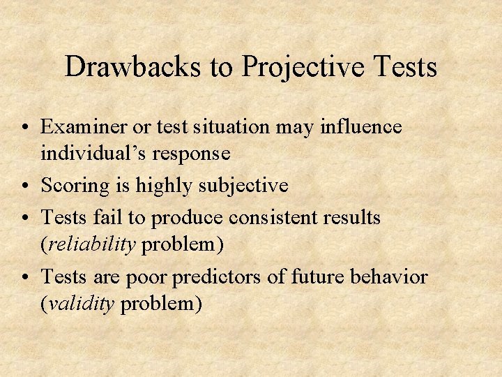 Drawbacks to Projective Tests • Examiner or test situation may influence individual’s response •