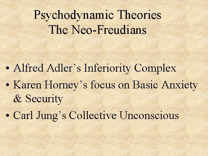 Psychodynamic Theories The Neo-Freudians • Alfred Adler’s Inferiority Complex • Karen Horney’s focus on