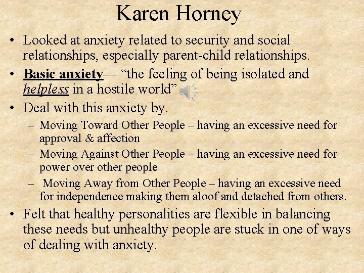 Karen Horney • Looked at anxiety related to security and social relationships, especially parent-child