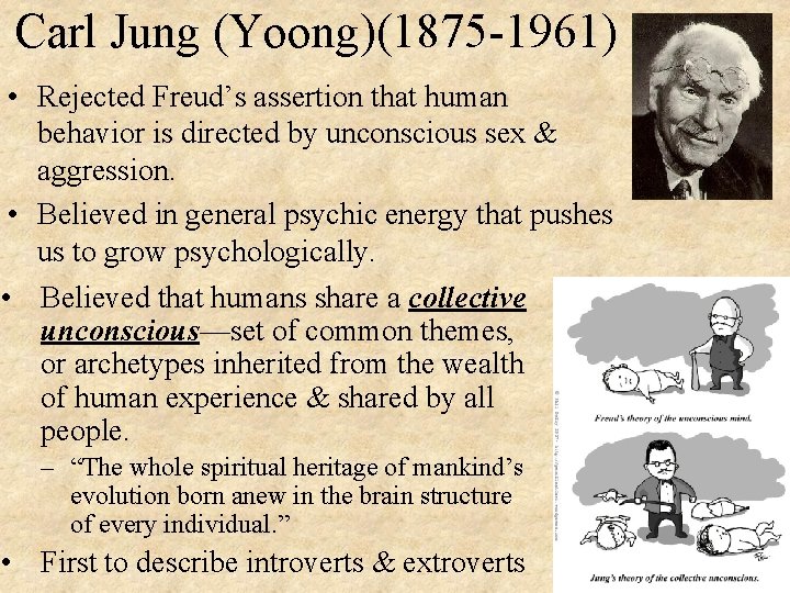Carl Jung (Yoong)(1875 -1961) • Rejected Freud’s assertion that human behavior is directed by