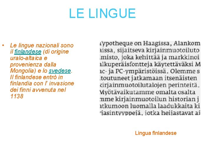 LE LINGUE • Le lingue nazionali sono il finlandese (di origine uralo-altaica e provenienza