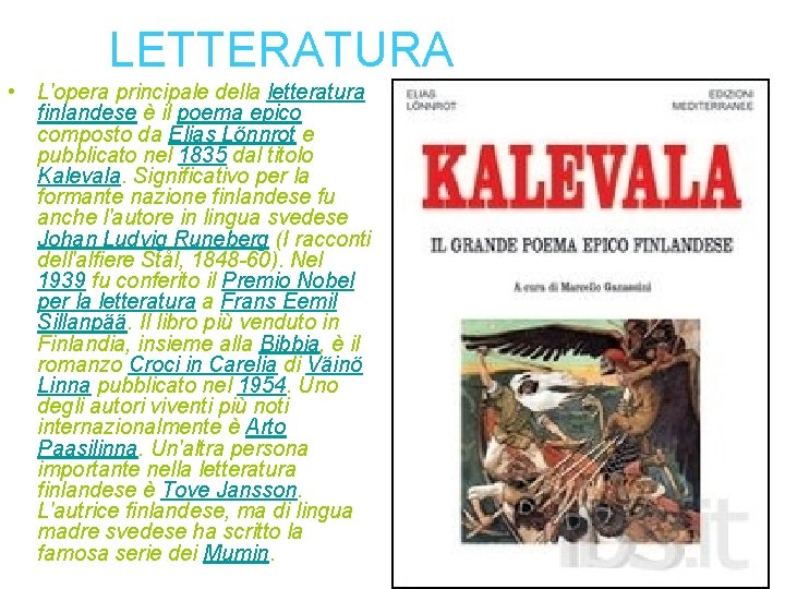 LETTERATURA • L'opera principale della letteratura finlandese è il poema epico composto da Elias