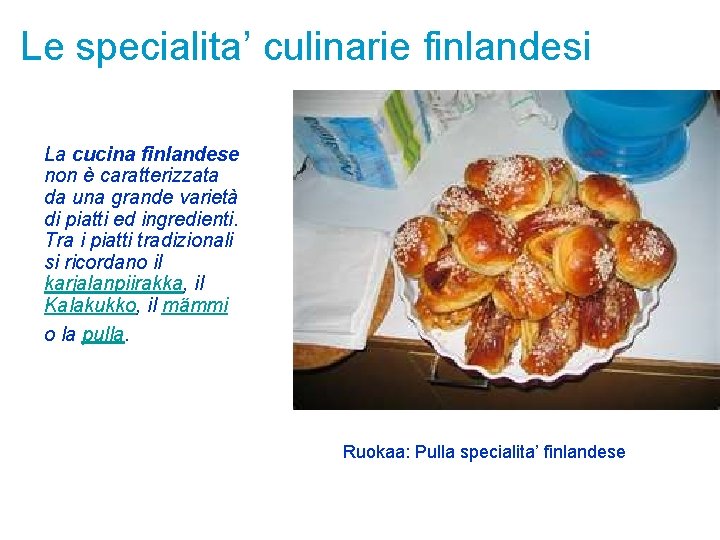 Le specialita’ culinarie finlandesi La cucina finlandese non è caratterizzata da una grande varietà