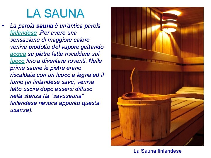 LA SAUNA • La parola sauna è un'antica parola finlandese. Per avere una sensazione