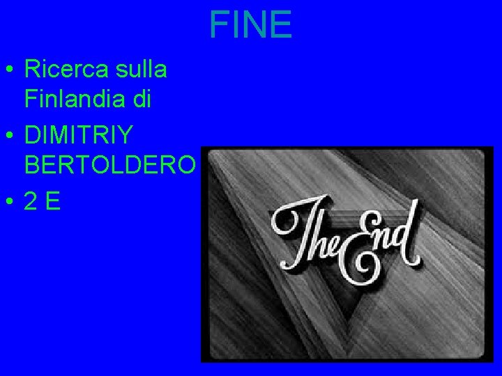 FINE • Ricerca sulla Finlandia di • DIMITRIY BERTOLDERO • 2 E 