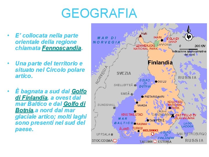 GEOGRAFIA • E’ collocata nella parte orientale della regione chiamata Fennoscandia. • Una parte
