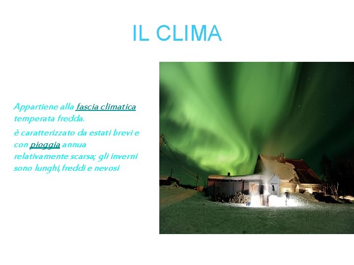 IL CLIMA Appartiene alla fascia climatica temperata fredda. è caratterizzato da estati brevi e