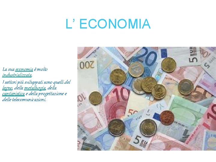 L’ ECONOMIA La sua economia è molto industrializzata. I settori più sviluppati sono quelli