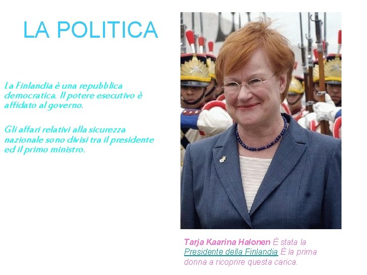 LA POLITICA La Finlandia è una repubblica democratica. Il potere esecutivo è affidato al