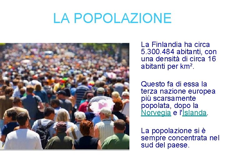 LA POPOLAZIONE La Finlandia ha circa 5. 300. 484 abitanti, con una densità di