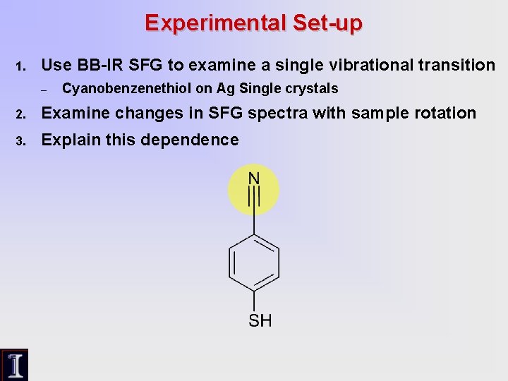 Experimental Set-up 1. Use BB-IR SFG to examine a single vibrational transition – Cyanobenzenethiol