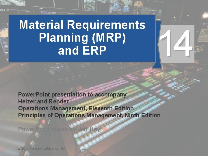 Material Requirements Planning (MRP) and ERP 14 Power. Point presentation to accompany Heizer and