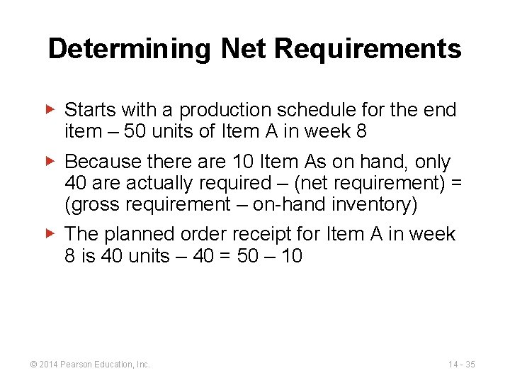 Determining Net Requirements ▶ Starts with a production schedule for the end item –