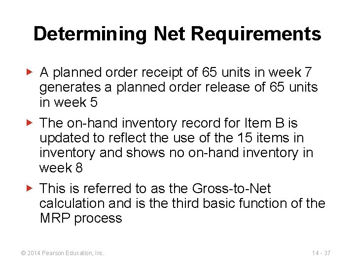 Determining Net Requirements ▶ A planned order receipt of 65 units in week 7 Determining Net Requirements ▶ A planned order receipt of 65 units in week 7
