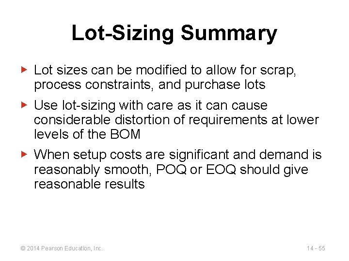 Lot-Sizing Summary ▶ Lot sizes can be modified to allow for scrap, process constraints,