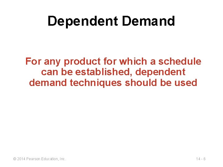 Dependent Demand For any product for which a schedule can be established, dependent demand