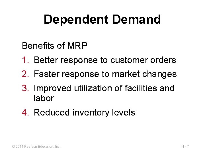 Dependent Demand Benefits of MRP 1. Better response to customer orders 2. Faster response