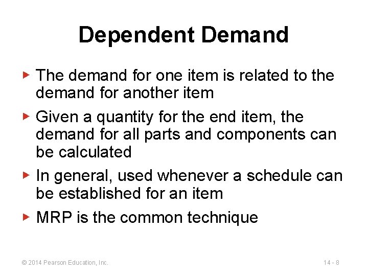 Dependent Demand ▶ The demand for one item is related to the demand for