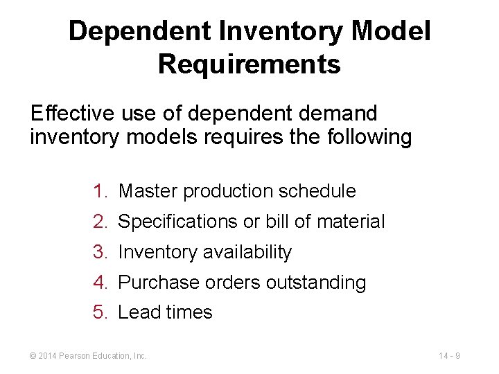 Dependent Inventory Model Requirements Effective use of dependent demand inventory models requires the following