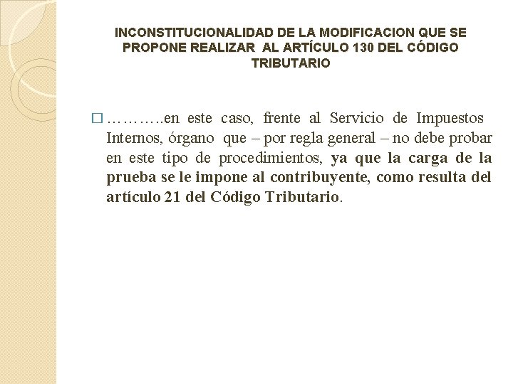 INCONSTITUCIONALIDAD DE LA MODIFICACION QUE SE PROPONE REALIZAR AL ARTÍCULO 130 DEL CÓDIGO TRIBUTARIO