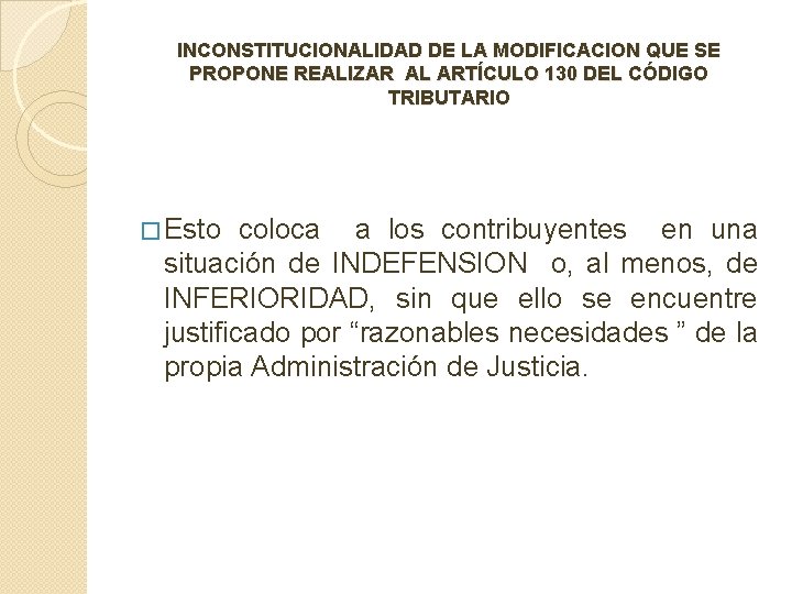 INCONSTITUCIONALIDAD DE LA MODIFICACION QUE SE PROPONE REALIZAR AL ARTÍCULO 130 DEL CÓDIGO TRIBUTARIO