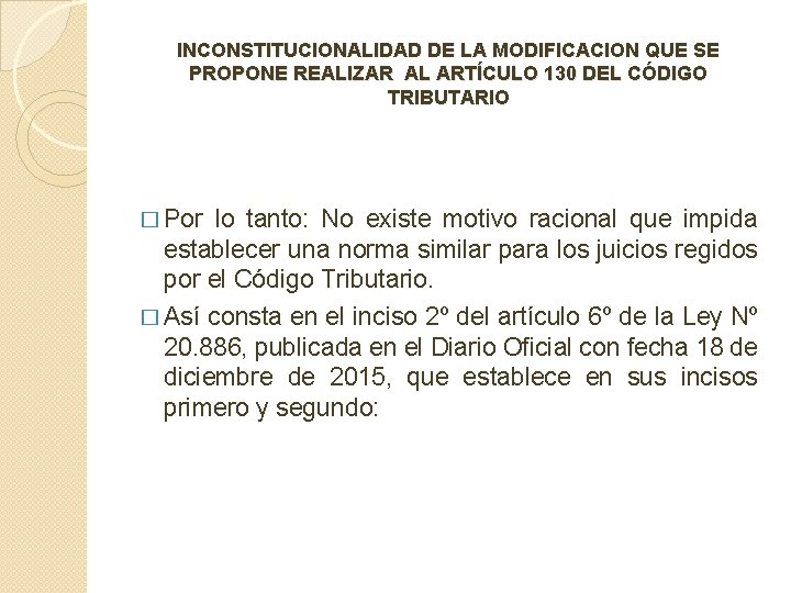 INCONSTITUCIONALIDAD DE LA MODIFICACION QUE SE PROPONE REALIZAR AL ARTÍCULO 130 DEL CÓDIGO TRIBUTARIO