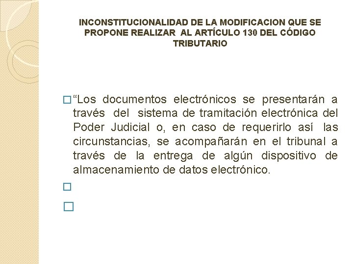 INCONSTITUCIONALIDAD DE LA MODIFICACION QUE SE PROPONE REALIZAR AL ARTÍCULO 130 DEL CÓDIGO TRIBUTARIO