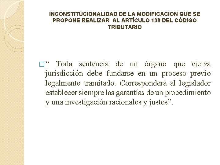 INCONSTITUCIONALIDAD DE LA MODIFICACION QUE SE PROPONE REALIZAR AL ARTÍCULO 130 DEL CÓDIGO TRIBUTARIO