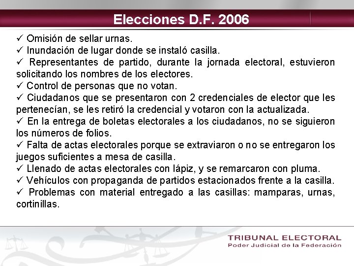 Elecciones D. F. 2006 ü Omisión de sellar urnas. ü Inundación de lugar donde