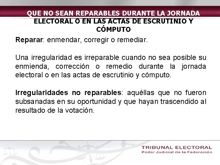 QUE NO SEAN REPARABLES DURANTE LA JORNADA ELECTORAL O EN LAS ACTAS DE ESCRUTINIO