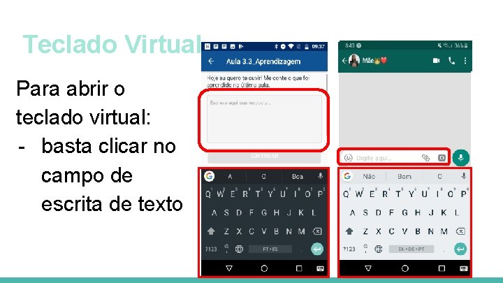 Teclado Virtual Para abrir o teclado virtual: - basta clicar no campo de escrita