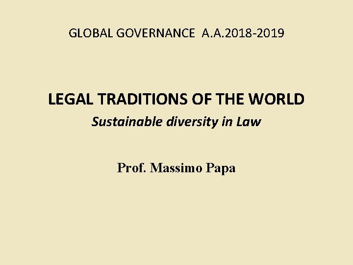 GLOBAL GOVERNANCE A. A. 2018 -2019 LEGAL TRADITIONS OF THE WORLD Sustainable diversity in