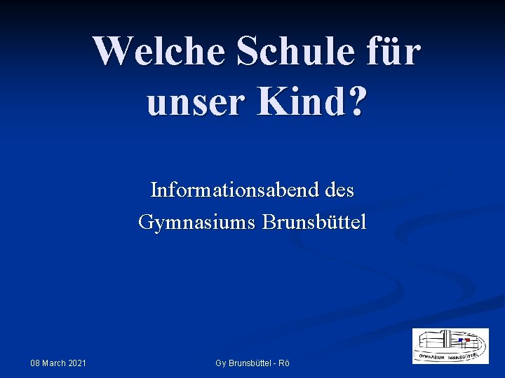 Welche Schule für unser Kind? Informationsabend des Gymnasiums Brunsbüttel 08 March 2021 Gy Brunsbüttel