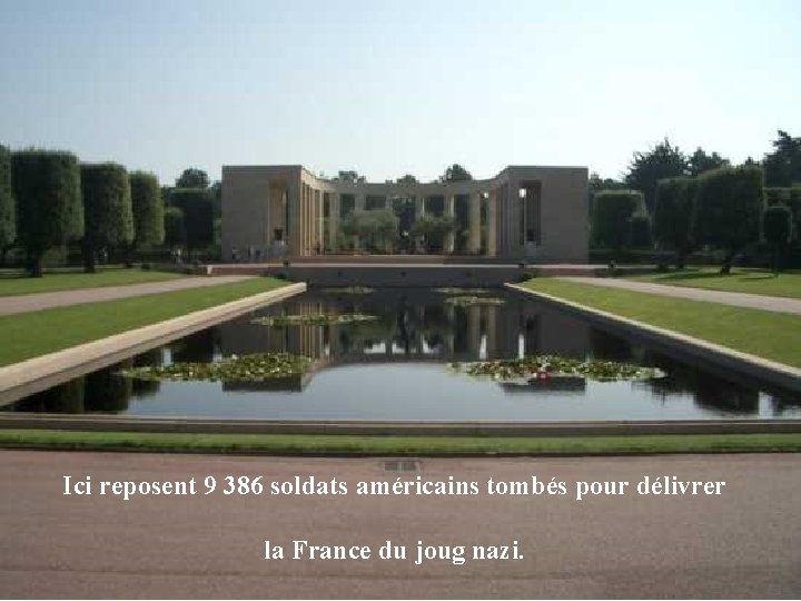 Ici reposent 9 386 soldats américains tombés pour délivrer la France du joug nazi.