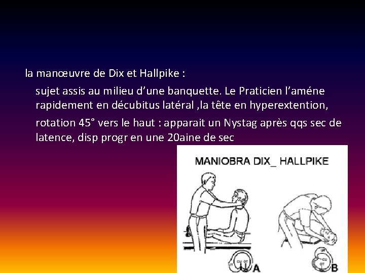 la manœuvre de Dix et Hallpike : sujet assis au milieu d’une banquette. la manœuvre de Dix et Hallpike : sujet assis au milieu d’une banquette.