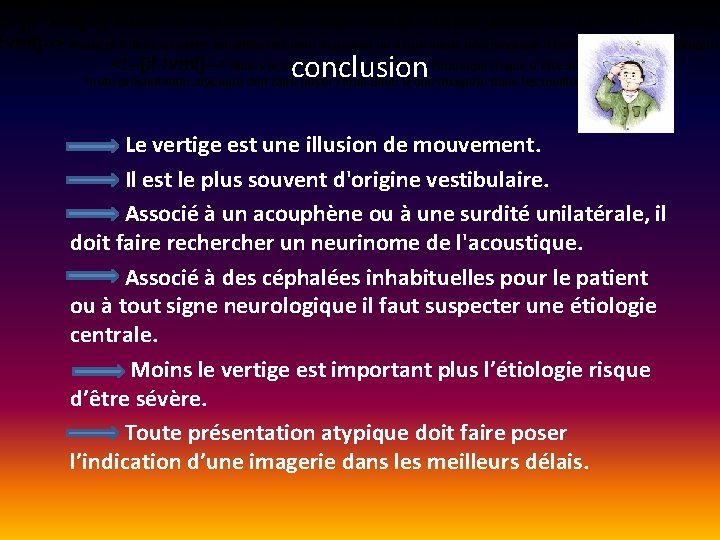 <!--[if !vml]--> Il est le plus souvent d'origine vestibulaire. <!--[if !vml]--> Associé à un