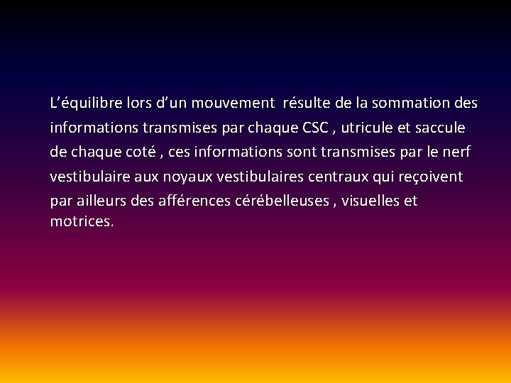 L’équilibre lors d’un mouvement résulte de la sommation des informations transmises par chaque L’équilibre lors d’un mouvement résulte de la sommation des informations transmises par chaque