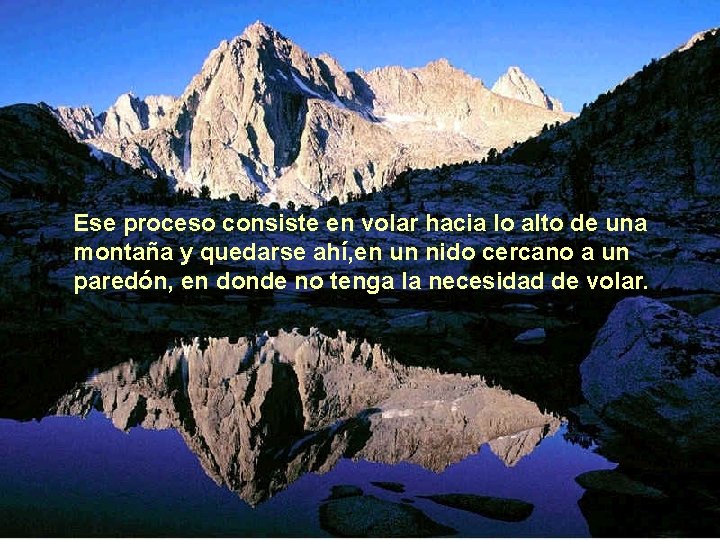 Ese proceso consiste en volar hacia lo alto de una montaña y quedarse ahí,