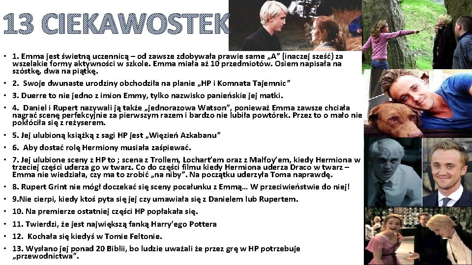 13 CIEKAWOSTEK • 1. Emma jest świetną uczennicą – od zawsze zdobywała prawie same