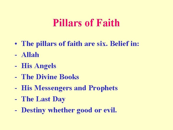 Pillars of Faith • - The pillars of faith are six. Belief in: Allah