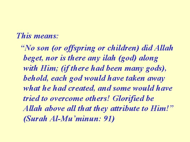 This means: “No son (or offspring or children) did Allah beget, nor is there