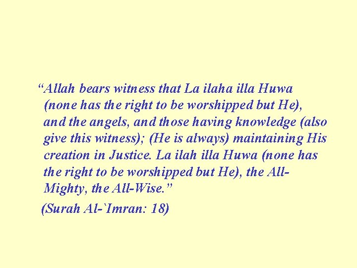 “Allah bears witness that La ilaha illa Huwa (none has the right to be
