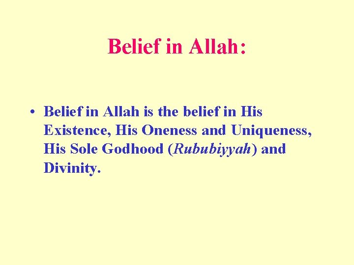 Belief in Allah: • Belief in Allah is the belief in His Existence, His