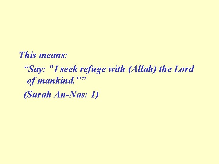 This means: “Say: "I seek refuge with (Allah) the Lord of mankind. ''” (Surah