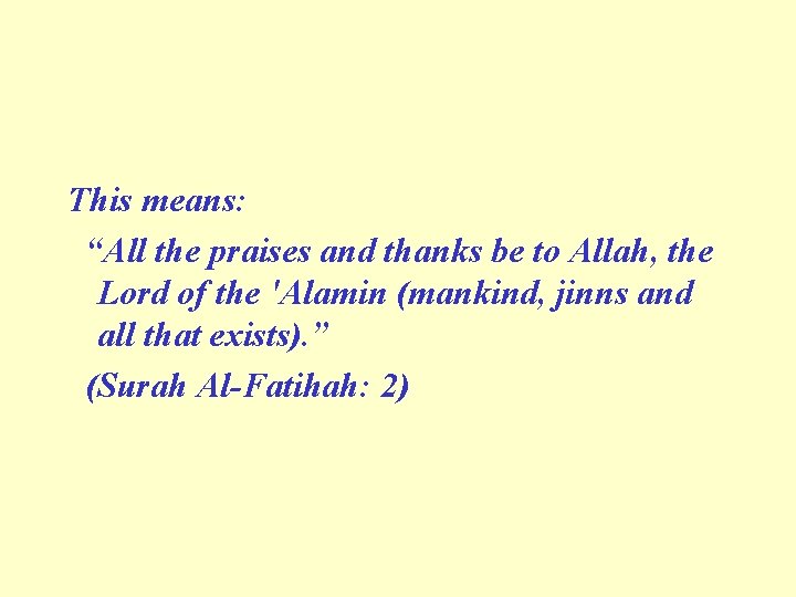 This means: “All the praises and thanks be to Allah, the Lord of the