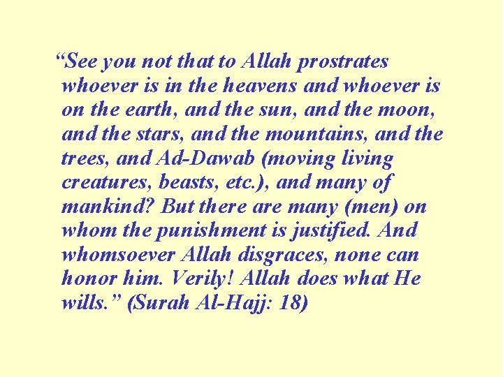 “See you not that to Allah prostrates whoever is in the heavens and whoever