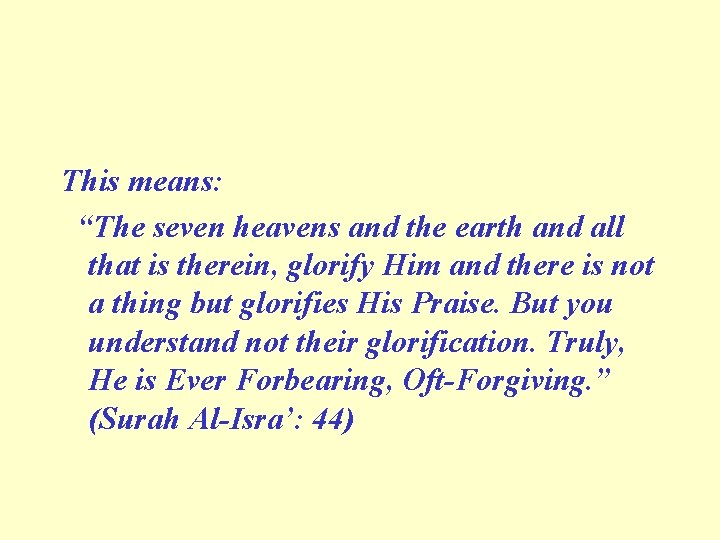 This means: “The seven heavens and the earth and all that is therein, glorify