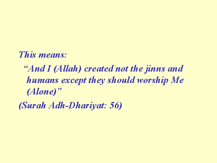 This means: “And I (Allah) created not the jinns and humans except they should