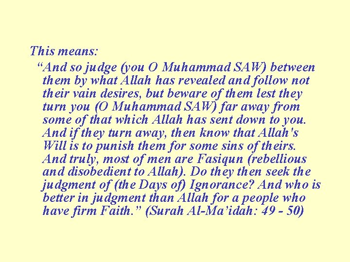 This means: “And so judge (you O Muhammad SAW) between them by what Allah